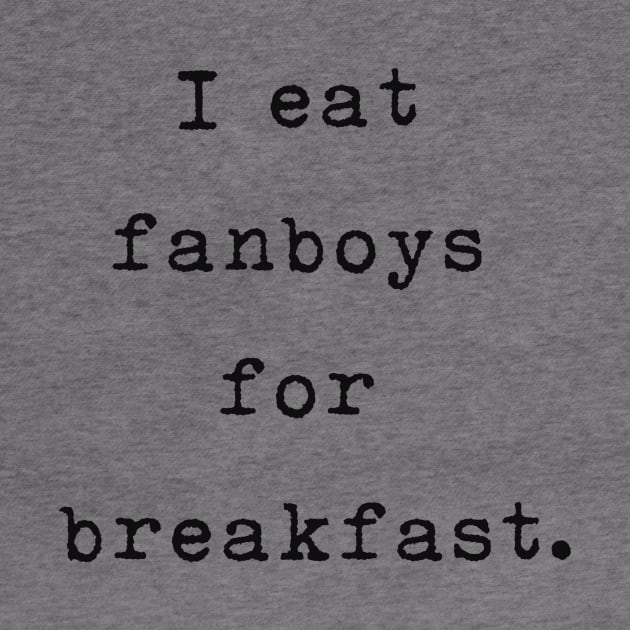 I eat fanboys for breakfast. by IEatFanBoys